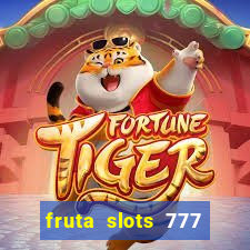 fruta slots 777 mega jackpot paga mesmo